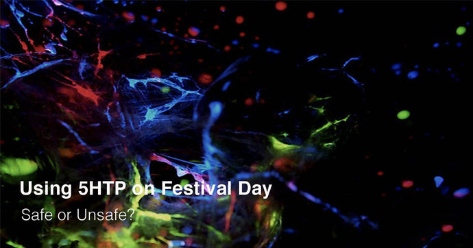 Using 5HTP on Festival Day. Safe or Unsafe?